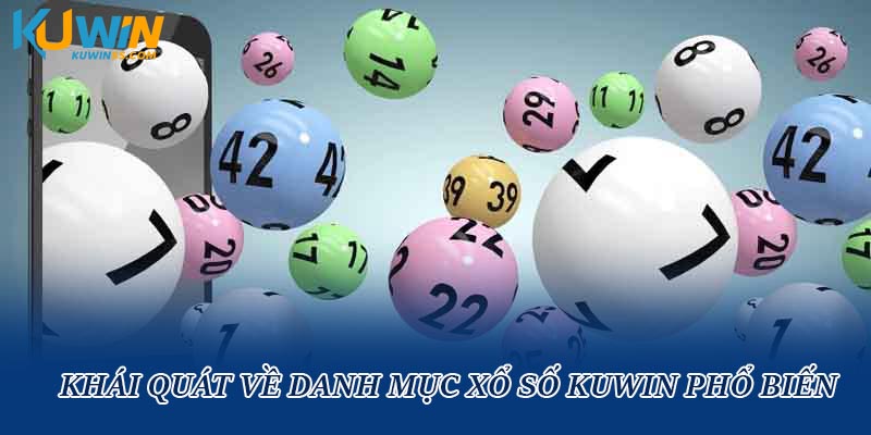 Khái quát về danh mục xổ số Kuwin phổ biến