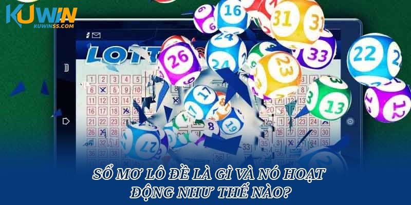 Sổ mơ lô đề là gì và nó hoạt động như thế nào?