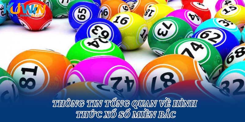 Tổng quan về hình thức xổ số miền Bắc cho người mới